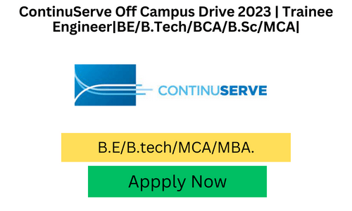 ContinuServe Off Campus Drive 2023 Trainee EngineerBEB.TechBCAB.ScMCA