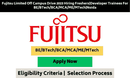 Fujitsu Limited Off Campus Drive 2023 Hiring Freshers|Developer Trainees For BE/BTech/BCA/MCA/ME/MTech|Noida