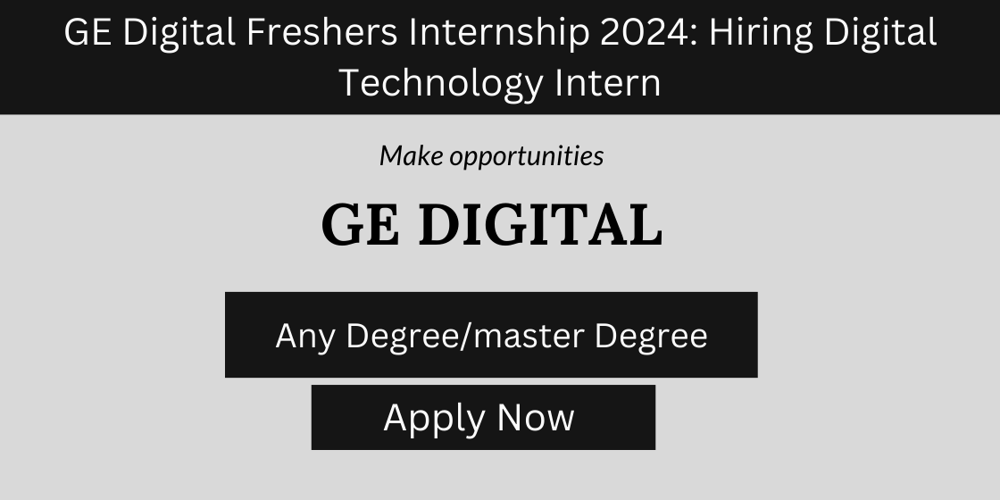 GE Digital Freshers Internship 2024 Hiring Digital Technology Intern