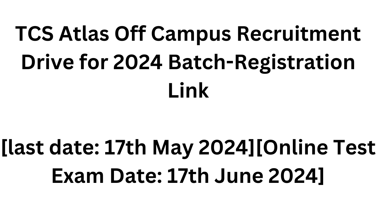 TCS Atlas Off Campus Recruitment Drive for 2024 BatchRegistration Link